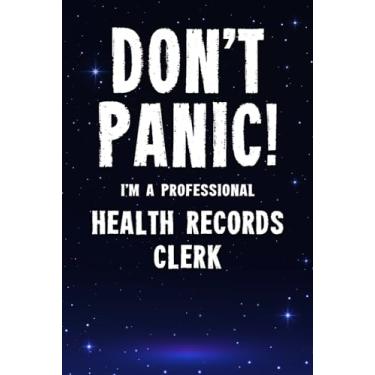 Imagem de Don't Panic! I'm A Professional Health Records Clerk: Customized 100 Page Lined Notebook Journal Gift For A Busy Health Records Clerk : Far Better Than A Throw Away Greeting Card.