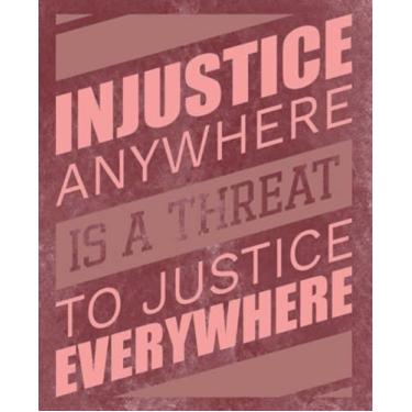 Imagem de Injustice Anywhere Is A Threat To Justice Everywhere: Motivational Wide Ruled Composition Notebooks For Back To School Students: For Boys and Girls 120 Pages 7.5" x 9.25"
