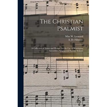 Imagem de The Christian Psalmist: a Collection of Tunes and Hymns, for the Use of Worshiping Assemblies, Singing and Sunday Schools