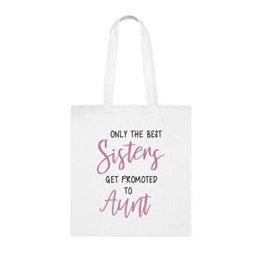 Imagem de Bolsa Tote Only The Best Sisters Get Promoted To Aunt (Somente as melhores irmãs são promovidas para tia), para irmãs, Bolsa de ombro para irmãs, Bolsas reutilizáveis para irmãs do irmão e irmã s, Branco