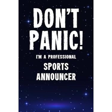 Imagem de Don't Panic! I'm A Professional Sports Announcer: Customized 100 Page Lined Notebook Journal Gift For A Busy Sports Announcer : Far Better Than A Throw Away Greeting Card.