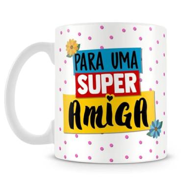 Imagem de Caneca Para Uma Super Amiga (Mod.2)