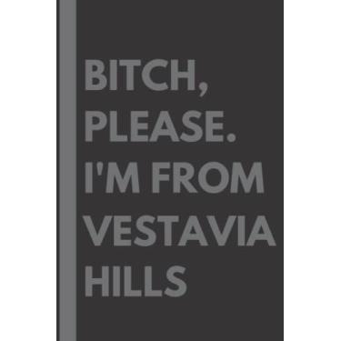 Imagem de Bitch, Please. I'm From Vestavia Hills: A Vulgar Adult Composition Notebook for a Native Vestavia Hills Resident - 6x9 inches
