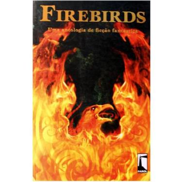 Imagem de Firebirds - Uma Antologia De Ficção Fantástica - Farol Literario