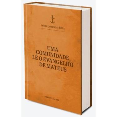 Imagem de Uma Comunidade Lê O Evangelho De Mateus - Leitura Pastoral Da Bíblia Vol. 2 - Vol. 1