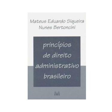 Imagem de Livro - Princípios de Direito Administrativo Brasileiro - Mateus Eduardo Siqueira Nunes Bertoncini