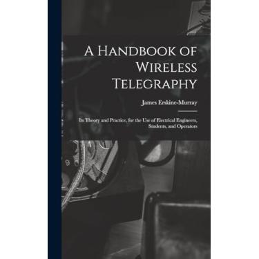 Imagem de A Handbook of Wireless Telegraphy: Its Theory and Practice, for the Use of Electrical Engineers, Students, and Operators