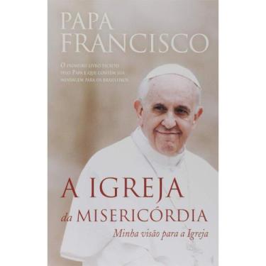 Imagem de Livro Papa Francisco A Igreja Da Misericórdia Primeiro Livro Escrito P