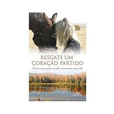 Imagem de Livro - Resgate um Coração Partido: Como o Amor Pelos Cavalos Reconstruiu uma Vida
