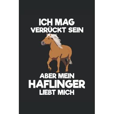 Imagem de Ich mag verrückt sein, aber mein Haflinger liebt mich: Notizbuch für Pferde Mamas und Pferdeliebhaber, 120 Seiten, 6x9 Zoll Format, Kariert, Geschenk für Reiterin und Reiter