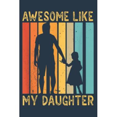 Imagem de Awesome Like My Daughter Sayings Father Papa Daddy Dad: Study Notebook, 6 x 9 inches, 120 pages