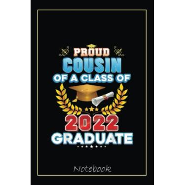 Imagem de Proud Cousin Of A Class Of 2022 Graduate Last Day School Notebook: Graduation Gift Diary For Notes, Congratulations, Graduate Journal, Gold Graduate ... Journal, 6x9 college ruled notebook