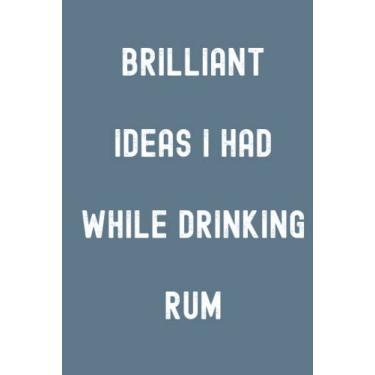 Imagem de Brilliant Ideas I Had While Drinking Rum Notebook: Blue Stone Matte Finish Lined Journal, Gift For Thinkers, List Makers & Doers (Journal)