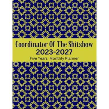 Imagem de Coordinator of The Shitshow 5 Years Planner 2023-2027: Large 5 Year Planner with To Do List Calendar Schedule Organizer with US Holidays, Funny Sweary ... For Men Women Coworker… Blue & Gold Cover
