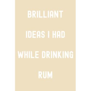 Imagem de Brilliant Ideas I Had While Drinking Rum Notebook: Vanilla Custard Yellow Matte Finish Lined Journal, 120 Pages, 6 x 9, Gift For Thinkers, List ... Ideas I Had While Drinking Rum Journal)