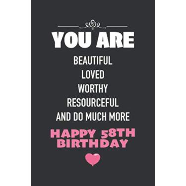 Imagem de You Are Beautiful Loved Worthy Resourceful And Do Much More, Happy 58th Birthday: Funny 58 Years Old Birthday Notebook Gift - Blank Lined Journal, 110 ... Gift For Her/Him Or Any Family Members.