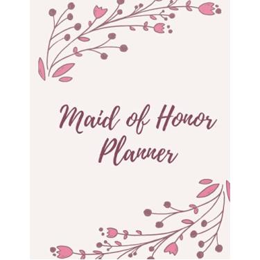 Imagem de Maid of Honor Planner & Wedding Organizer Notebook: Calendar and Journal For Scheduling Important Dates, Appointments, Task Tracker Checklist, Bachelorette Party and Bridal Shower Plans