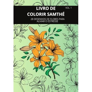 Imagem de Livro para colorir- FLORES SAMTHÉ : Mais de 20 desenhos de flores para você colorir e aliviar o estresse!