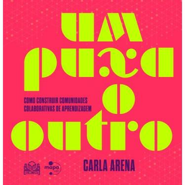 Imagem de Um Puxa O Outro - Como Construir Comunidades Colaborativas De Aprendiz