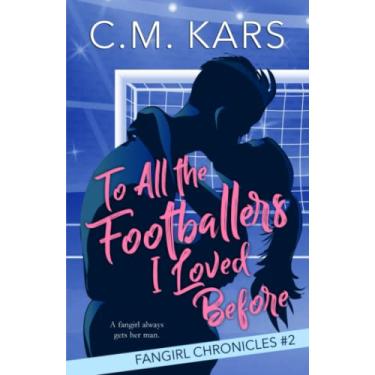 Imagem de To All the Footballers I Loved Before: A fangirl sports romance: 2