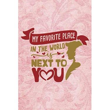 Imagem de my favorite place in the world is next to you: Valentine's Day Funny Quote Gift Great For Loved Ones 6x9 Lined Journal notebook planner 120 pages
