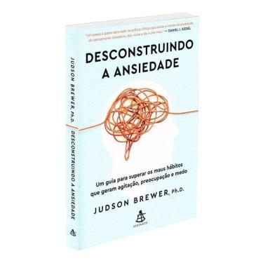 Imagem de Desconstruindo a Ansiedade: Um Guia Para Superar Os Maus Hábitos Que Geram Agitação, Preocupação e M