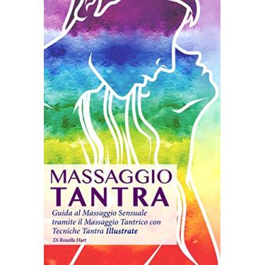 Imagem de Massaggio Tantra: Guida Al Massaggio Sensuale Tramite Il Massaggio Tantrico Con Tecniche Tantra Illustrate