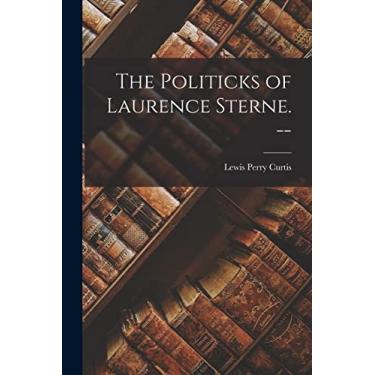 Imagem de The Politicks of Laurence Sterne. --
