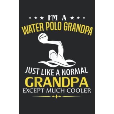 Imagem de I m A Water Polo Grandpa Like A Normal Just Much Cooler Meme: Lined Journal Notebook To Do Schedule, Medium 6x9 Inches, 120 Pages, Printed Cover
