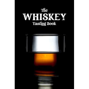 Imagem de The Whiskey Tasting Book: Wine Tasting Notebook for Journaling Your Wine Tasting Experiences - Record and Compare Different Fine Wines - Track Your Experiences in this Log Book - Glass Image Cover