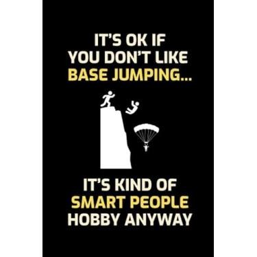 Imagem de It's ok if you don't like base jumping it's kind of smart people hobby anyway: Sky diving Sky Diver Gift Lined Journal Notebook Diary