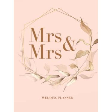 Imagem de Mrs & Mrs Wedding Planner – 12 Month Nuptial Organizer for Same-Sex Couples: Bridal Planning Diary with Budgets, Appointments and Checklists. Engagement Gift for Lesbian Couple LGBTQ