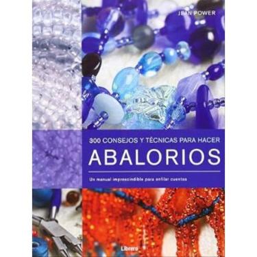 Imagem de 300 Consejos Y Tecnicas Para Hacer Abalorios - Un Manual Imprescindible Para Enfilar Cuentas