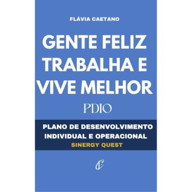Imagem de Gente Feliz Trabalha e Vive Melhor: Plano de desenvolvimento  individual e operacional  Sinergy Quest