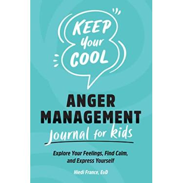 Imagem de Keep Your Cool: Anger Management Journal for Kids: Explore Your Feelings, Find Calm, and Express Yourself