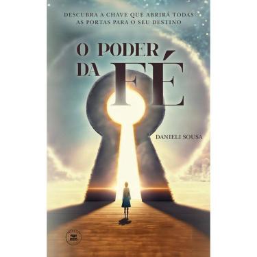 Imagem de O Poder da Fé: Descubra a chave que abrirá todas as portas para o seu destino
