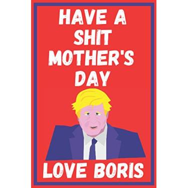Imagem de Have A Shit Mother's Day Love Boris: Funny Mother's Day Notebook Journal Lock Down Gift Ideas For Mum Grandma Nan Nanny Auntie Step Mum Foster Parent Present - Better Than a Card! Made in UK