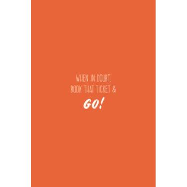 Imagem de When In Doubt Book That Ticket And Go Notebook: Ryazan Dust Orange Matte Finish Lined Journal, 6 x 9 120 Pages, Gift For Thinkers, List Makers and ... In Doubt Book That Ticket And Go Journal)
