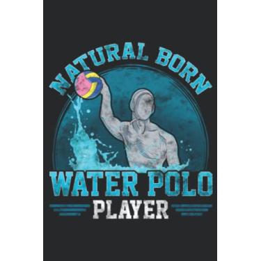 Imagem de Natural Born Water Polo Player Cool Waterpolo Athlete Saying: Lined Journal Notebook To Do Schedule, Medium 6x9 Inches, 120 Pages, Printed Cover