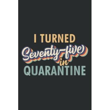 Imagem de I Turned 75 in Quarantine Quote - 75Th Birthday Gift Nice: Lined Notebook: 6" x 9", 120 Pages, Wide Ruled Line Paper, Lined Notebook Journal for Work, School and College Supplies.
