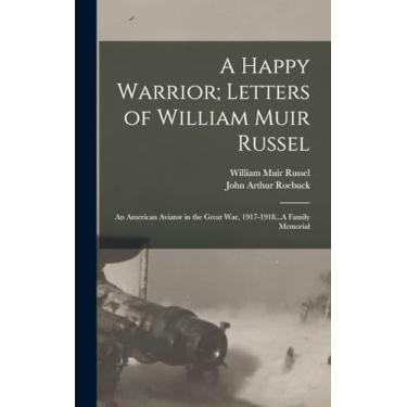 Imagem de A Happy Warrior; Letters of William Muir Russel: An American Aviator in the Great War, 1917-1918...A Family Memorial