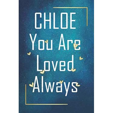 Imagem de CHLOE You Are Loved Always - Personalized Name Writing Journal with Love Quotes: Happy Valentines Day, Valentines Day Gift Ideas | Notebook, Loved One Boyfriend, Girlfriend | Cute Quote On Cover,