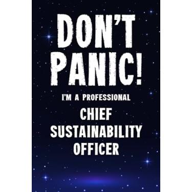 Imagem de Don't Panic! I'm A Professional Chief Sustainability Officer: Customized 100 Page Lined Notebook Journal Gift For A Busy Chief Sustainability Officer : Greeting Or Birthday Card Alternaive.