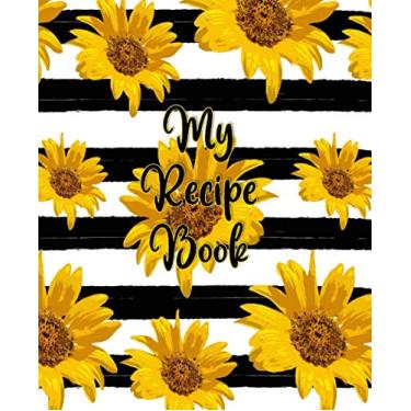 Imagem de My Recipe Book: Chef's Gift Journal For Recipes And Baking Notes, Blank Recipe Book; Blank Cookbook; Cute Recipe Book; Empty Recipe Book; Customized Recipe Book Cookbook, Yellow Sunflowers