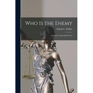 Imagem de Who Is the Enemy: Anthony Comstock Or You?