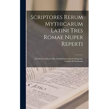Imagem de Scriptores Rerum Mythicarum Latini Tres Romae Nuper Reperti: Ad Fidem Codicum Mss. Guelferbytanorum Gottingensis, Gothani Et Parisiensis