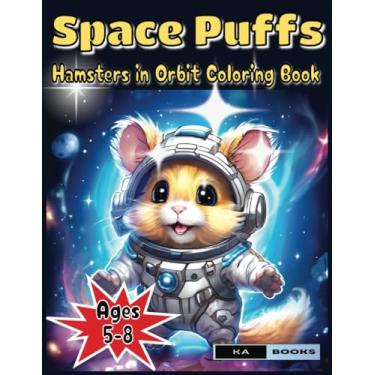 Imagem de Space Puffs: Hamsters in Orbit Coloring Book: Out of the World Thrills for Kids Ages 5-8, Great for Mini Space Fans