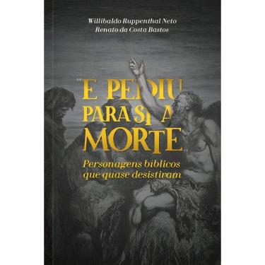 Imagem de e Pediu Para Si a Morte: Personagens Bíblicos Que Quase Desistiram