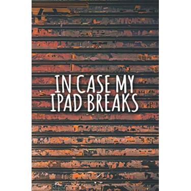 Imagem de In Case My Ipad Breaks Notebook: Funny Lined sarcastic Journal, 120 Pages, 6 x 9, Soft Cover, Matte Finish