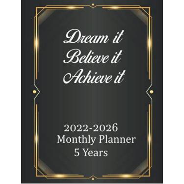 Imagem de 2022-2026 Monthly Planner 5 Years-Dream It, Believe It, Achieve It: 60 Months Calendar and Organizer, Monthly Planner with goals . Plan and schedule your next five years(2022-2026 Monthly Planner )